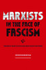 Marxists In The Face Of Fascism: Writings By Marxists On Fascism From The Inter-War Period - 9781608469765