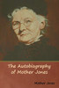 The Autobiography Of Mother Jones - 9781618953971