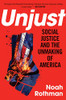 Unjust: Social Justice And The Unmaking Of America