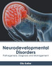 Neurodevelopmental Disorders: Pathogenesis, Diagnosis And Management