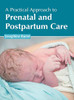 A Practical Approach To Prenatal And Postpartum Care
