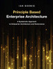 Principle Based Enterprise Architecture: A Systematic Approach To Enterprise Architecture And Governance