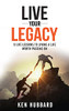 Live Your Legacy: 9 Life Lessons To Living A Life Worth Passing On - 9781640854710