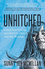 Unhitched: Unlock Your Courage And Clarity To Unstick Your Bad Marriage
