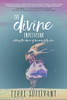 The Divine Invitation: Entering The Dance Of Becoming Fully Alive