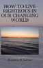 How To Live Righteous In Our Changing World - 9781643498522