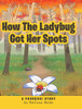 How The Ladybug Got Her Spots: A Pourquoi Story - 9781644712689