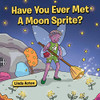 Have You Ever Met A Moon Sprite? - 9781645440000