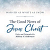 The Good News Of Jesus Christ (Washed As White As Snow) - 9781645690023
