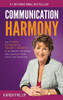 Communication Harmony: The 3 Powerful Secret Words To Eliminate The Drama And Conflict From Every Conversation - 9781646337620