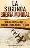 La Segunda Guerra Mundial: Una Guía Fascinante De La Segunda Guerra Mundial Y El Día D (Spanish Edition) - 9781647481155