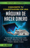 Convierte Tu Computadora En Una Máquina De Hacer Dinero: Aprende Las Maneras Más Sencillas Y Rápidas De Crear Dinero Desde Casa Volumen 1 (Spanish Edition)