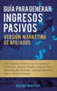 Guía Para Generar Ingresos Pasivos Versión Marketing De Afiliados: Cree Ingresos Pasivos Con El Comercio Electrónico Usando Shopify, Amazon Fba, ... Ebay Y Redes Sociales (Spanish Edition) - 9781647770655