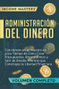 Administración Del Dinero: Conviértete En Un Maestro En Poco Tiempo De Cómo Crear Presupuestos, Ahorrar Dinero Y Salir De Deudas Mientras Que ... Financiera Volumen Completo (Spanish Edition) - 9781647771515