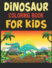 Dinosaur Coloring Book For Kids: A Dinosaur Activity Book Adventure For Boys & Girls, Ages 2-4, 4-8 (25 Pages 8.5" X 11") - 9781673203820