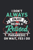 I Don'T Always Enjoy Being A Retired Paramedic Oh Wait, Yes I Do: 120 Pages I 6X9 I Dot Grid - 9781678416386