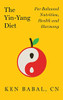 The Yin-Yang Diet: For Balance Nutrition, Health, And Harmony