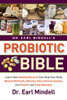Dr. Earl Mindell'S Probiotic Bible: Learn How Healthy Bacteria Can Help Your Body Absorb Nutrients, Enhance Your Immune System, And Prevent And Treat Diseases. - 9781684423569