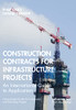 Contracts For Infrastructure Projects: An International Guide To Application (Practical Legal Guides For Construction And Technology Projects)