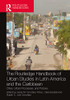 The Routledge Handbook Of Urban Studies In Latin America And The Caribbean: Cities, Urban Processes, And Policies
