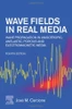 Wave Fields In Real Media: Wave Propagation In Anisotropic, Anelastic, Porous And Electromagnetic Media