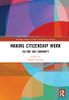 Making Citizenship Work (Routledge Studies In Social And Political Thought)