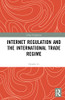 Internet Regulation And The International Trade Regime (China Perspectives)