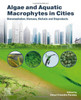 Algae And Aquatic Macrophytes In Cities: Bioremediation, Biomass, Biofuels And Bioproducts