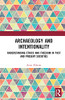 Archaeology And Intentionality: Understanding Ethics And Freedom In Past And Present Societies