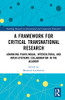A Framework For Critical Transnational Research: Advancing Plurilingual, Intercultural, And Inter-Epistemic Collaboration In The Academy (Routledge Research In International And Comparative Education)