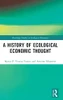 A History Of Ecological Economic Thought (Routledge Studies In Ecological Economics)