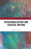 Depersonalization And Creative Writing: Unreal City (Routledge Studies In Creative Writing)