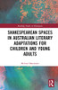 Shakespearean Spaces In Australian Literary Adaptations For Children And Young Adults (Routledge Studies In Shakespeare)