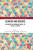 Slavery And Europe: Exploring The Economic Impact Of Atlantic Slavery (Routledge Studies In Slave And Post-Slave Societies And Cultures)