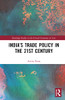 IndiaS Trade Policy In The 21St Century (Routledge Studies In The Growth Economies Of Asia)