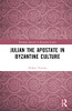 Julian The Apostate In Byzantine Culture (Routledge Research In Byzantine Studies)