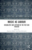 Music As Labour: Inequalities And Activism In The Past And Present (Routledge Research In The Creative And Cultural Industries)