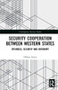 Security Cooperation Between Western States (Contemporary Security Studies)