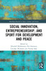 Social Innovation, Entrepreneurship, And Sport For Development And Peace (Routledge Research In Sport, Culture And Society)