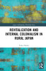 Revitalization And Internal Colonialism In Rural Japan (Japan Anthropology Workshop Series)