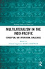 Multilateralism In The Indo-Pacific (Routledge Studies On Think Asia)