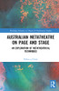 Australian Metatheatre On Page And Stage: An Exploration Of Metatheatrical Techniques (Routledge Advances In Theatre & Performance Studies)