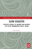Slow Disaster (Routledge Studies In Hazards, Disaster Risk And Climate Change)