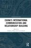 China's International Communication And Relationship Building (Communicating China)