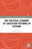 The Political Economy Of Education Reforms In Vietnam