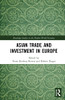 Asian Trade And Investment In Europe (Routledge Studies In The Modern World Economy)