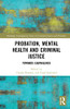 Probation, Mental Health And Criminal Justice (Routledge Contemporary Issues In Criminal Justice And Procedure)