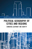 Political Geography Of Cities And Regions (Routledge Advances In Regional Economics, Science And Policy)