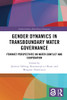 Gender Dynamics In Transboundary Water Governance (Earthscan Studies In Water Resource Management)