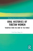 Oral Histories Of Tibetan Women: Whispers From The Roof Of The World (Routledge Research In Gender And History)